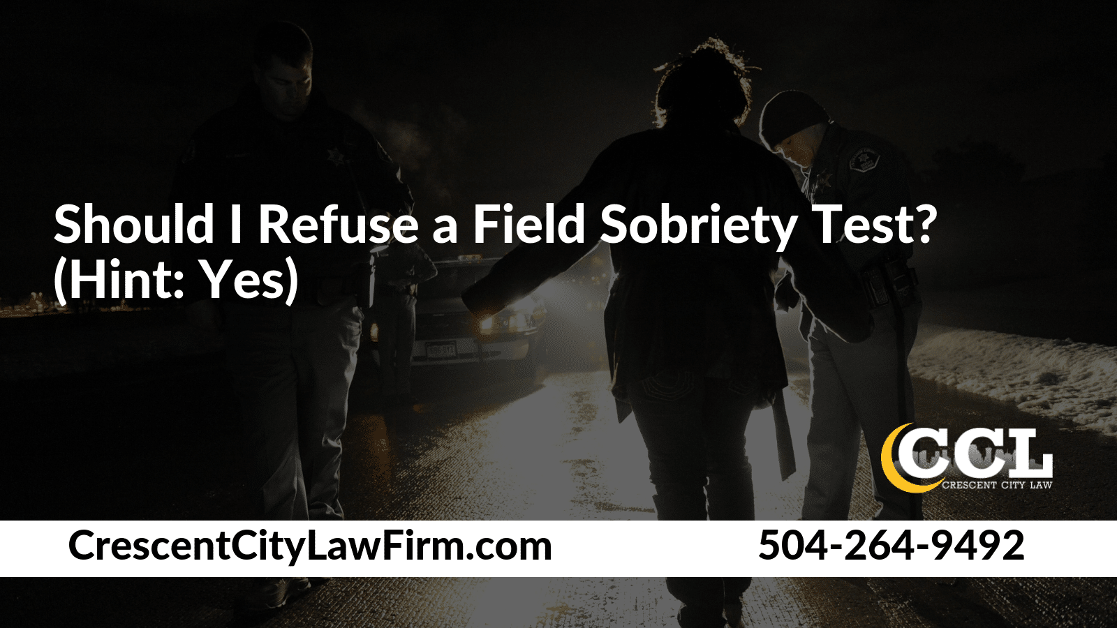 Should I Refuse a Field Sobriety Test? (Hint: Yes) Crescent City Law